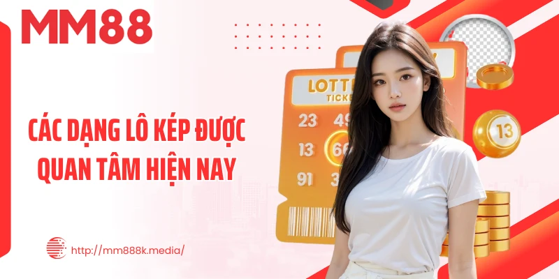 Các dạng lô kép được quan tâm hiện nay