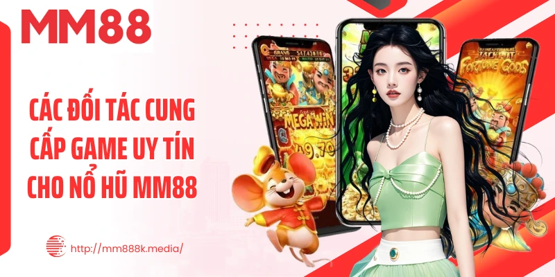 Các đối tác cung cấp game uy tín cho nổ hũ MM88 Các đối tác cung cấp game uy tín cho nổ hũ MM88