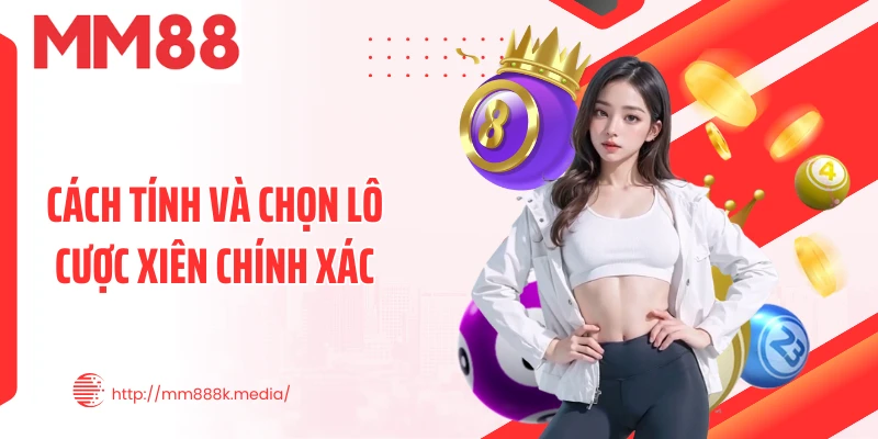 Cách tính và chọn lô cược xiên chính xác Cách tính và chọn lô cược xiên chính xác