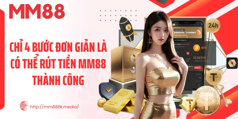 Chỉ 4 bước đơn giản là có thể rút tiền MM88 thành công Chỉ 4 bước đơn giản là có thể rút tiền MM88 thành công