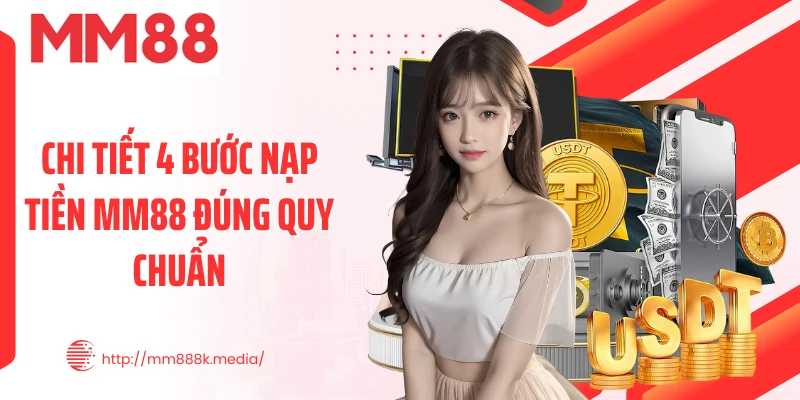 Chi tiết 4 bước nạp tiền MM88 đúng quy chuẩn Chi tiết 4 bước nạp tiền MM88 đúng quy chuẩn