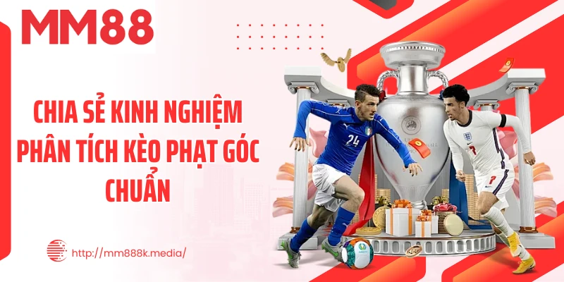 Chia sẻ kinh nghiệm phân tích kèo phạt góc chuẩn