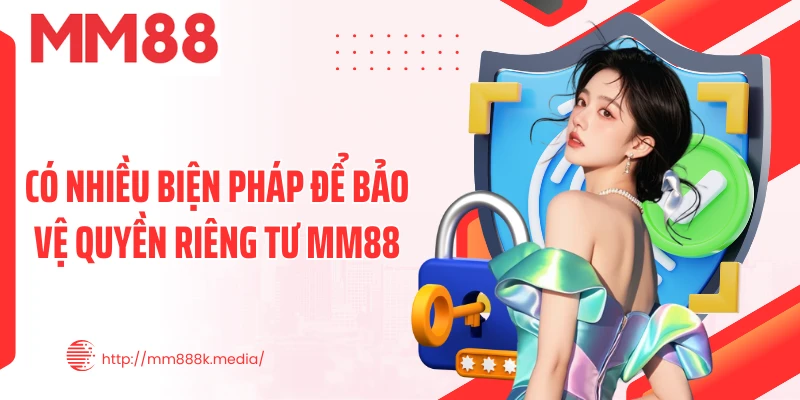 Có nhiều biện pháp để bảo vệ quyền riêng tư MM88 Có nhiều biện pháp để bảo vệ quyền riêng tư MM88