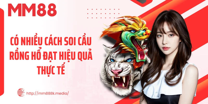 Có nhiều cách soi cầu rồng hổ đạt hiệu quả thực tế Có nhiều cách soi cầu rồng hổ đạt hiệu quả thực tế