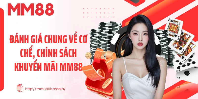 Đánh giá chung về cơ chế, chính sách khuyến mãi MM88 Đánh giá chung về cơ chế, chính sách khuyến mãi MM88
