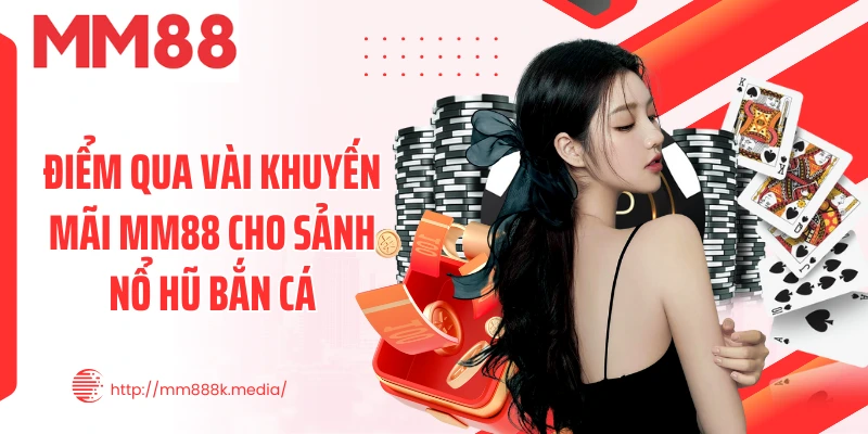 Điểm qua vài khuyến mãi MM88 cho sảnh nổ hũ bắn cá Điểm qua vài khuyến mãi MM88 cho sảnh nổ hũ bắn cá