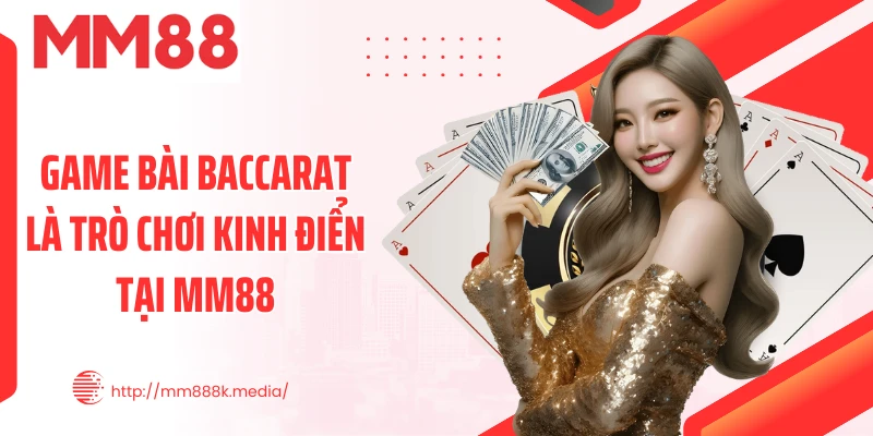 Game bài Baccarat là trò chơi kinh điển tại MM88 Game bài Baccarat là trò chơi kinh điển tại MM88