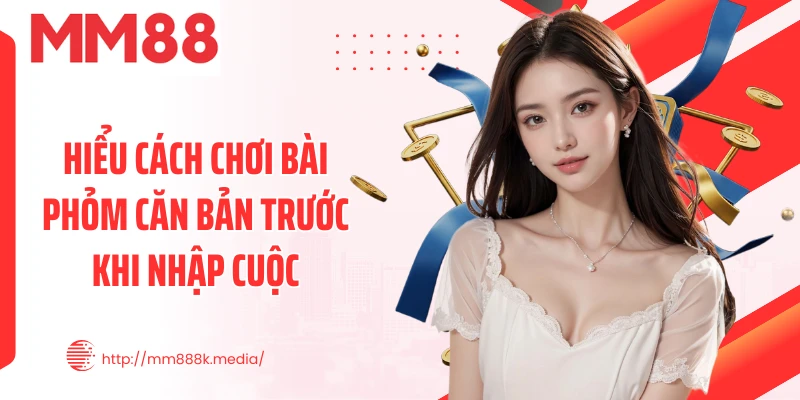 Hiểu cách chơi bài Phỏm căn bản trước khi nhập cuộc Hiểu cách chơi bài Phỏm căn bản trước khi nhập cuộc