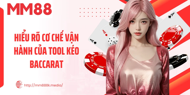 Hiểu rõ cơ chế vận hành của tool kéo Baccarat Hiểu rõ cơ chế vận hành của tool kéo Baccarat