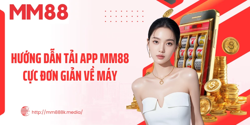 Hướng dẫn tải app MM88 cực đơn giản về máy Hướng dẫn tải app MM88 cực đơn giản về máy