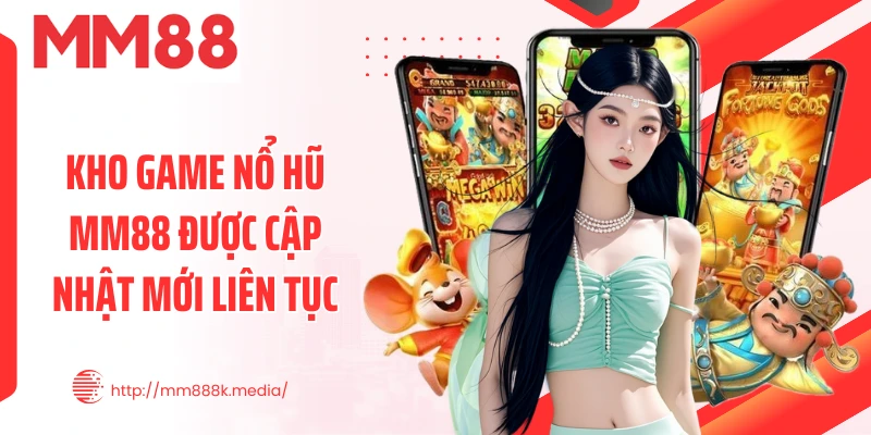 Kho game nổ hũ MM88 được cập nhật mới liên tục Kho game nổ hũ MM88 được cập nhật mới liên tục
