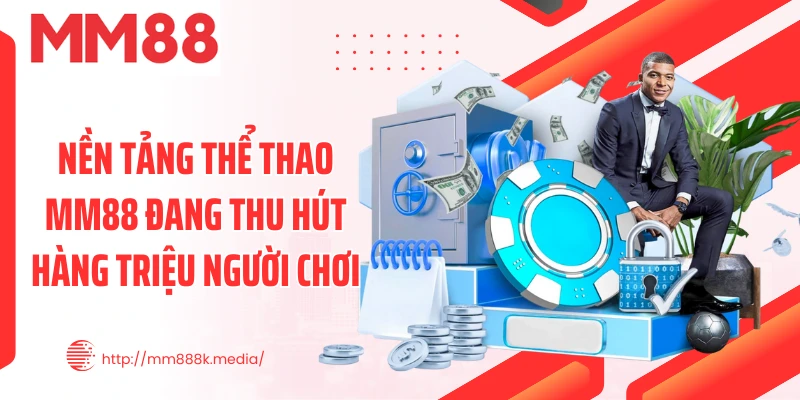Nền tảng thể thao MM88 đang thu hút hàng triệu người chơi Nền tảng thể thao MM88 đang thu hút hàng triệu người chơi