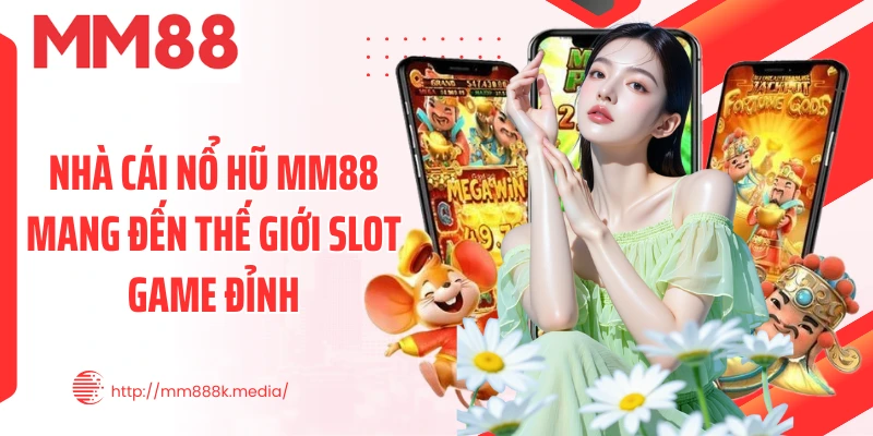 Nhà cái nổ hũ MM88 mang đến thế giới slot game đỉnh Nhà cái nổ hũ MM88 mang đến thế giới slot game đỉnh