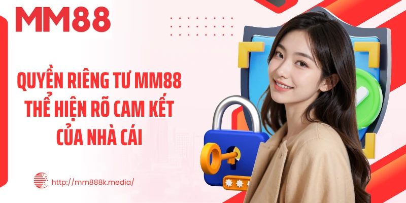 Quyền riêng tư MM88 thể hiện rõ cam kết của nhà cái Quyền riêng tư MM88 thể hiện rõ cam kết của nhà cái