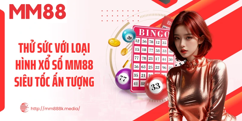 Thử sức với loại hình xổ số MM88 siêu tốc ấn tượng Thử sức với loại hình xổ số MM88 siêu tốc ấn tượng