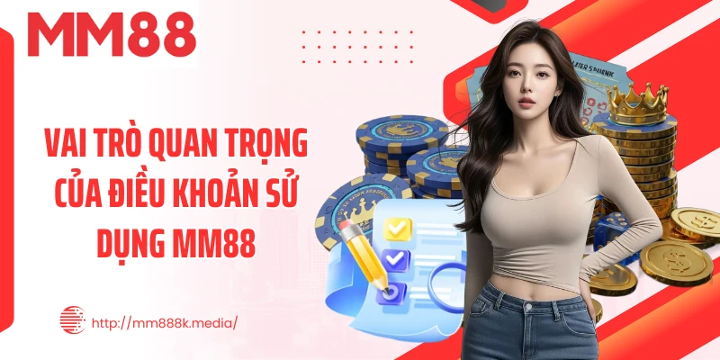 Vai trò quan trọng của điều khoản sử dụng MM88 Vai trò quan trọng của điều khoản sử dụng MM88